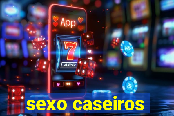 sexo caseiros